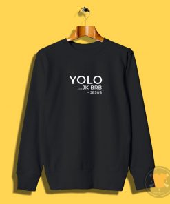 YOLO JK BRB Funny Christian Gift Jesus Sweatshirt