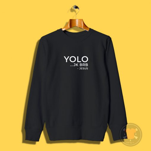 YOLO JK BRB Funny Christian Gift Jesus Sweatshirt