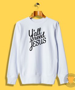 Yall Need Jesus Sweatshirt