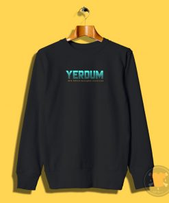 Yer dum Sweatshirt