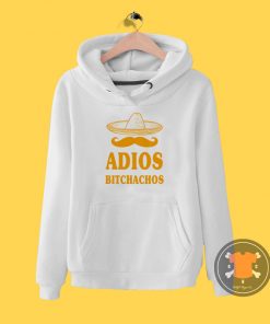 adios bitchachos Hoodie