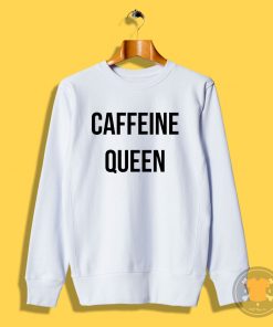 caffeine queen Sweatshirt