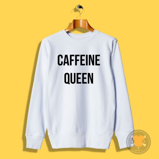 caffeine queen Sweatshirt