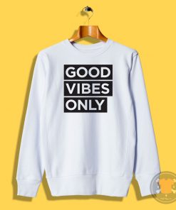 good vibes only decal Sweatshirt