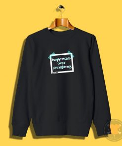 happiness over everthing Sweatshirt