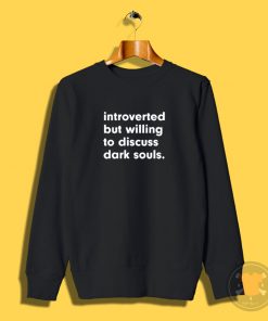 introverted but willing to discuss dark souls Sweatshirt