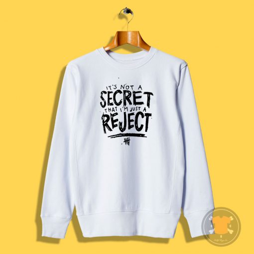 its not a secret that im just a reject Sweatshirt