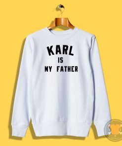 karl is my father Sweatshirt