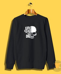 life sucks and then you die logo Sweatshirt