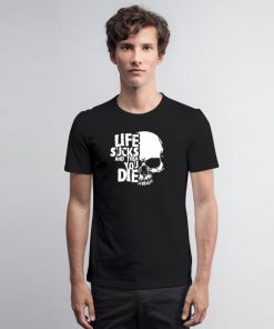 life sucks and then you die logo T Shirt