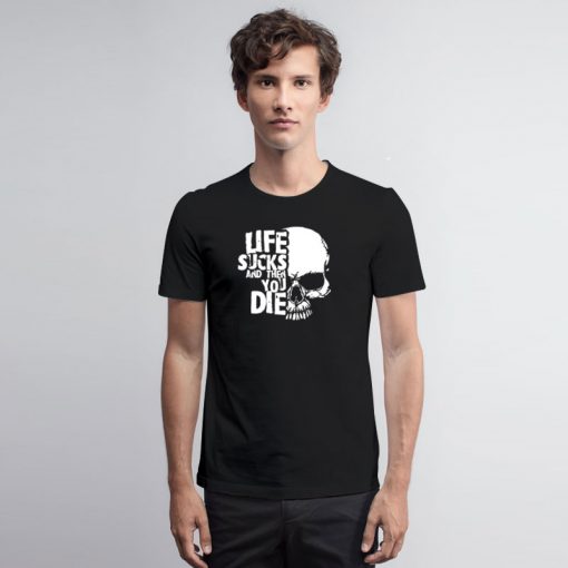 life sucks and then you die logo T Shirt