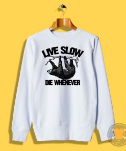 live slow die whenever Sweatshirt