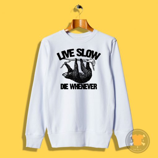 live slow die whenever Sweatshirt