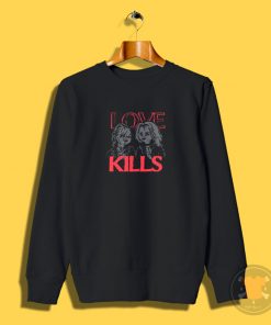 love kills Sweatshirt