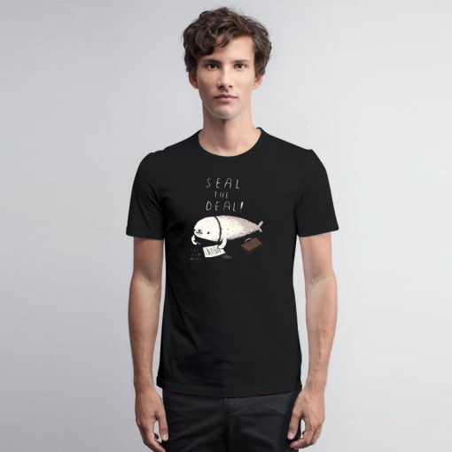 seal the deal T Shirt