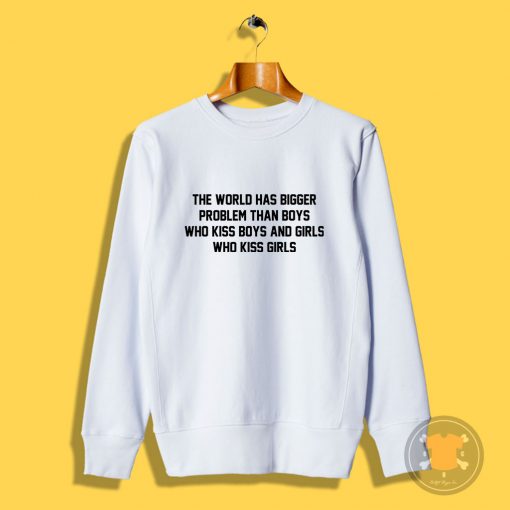 the world has bigger problems Sweatshirt