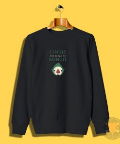 tingle and ready to mingle Sweatshirt