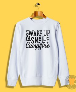 wake up smell the campfire Sweatshirt