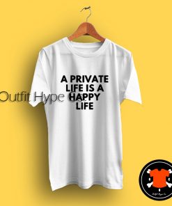 A Private Life Is A Happy Life Quotes T Shirt