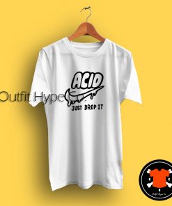 Acid Just Drop it T Shirt