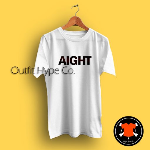 Aight Quotes Tumblr T Shirt