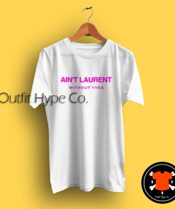 Aint Laurent Without Yves T Shirt