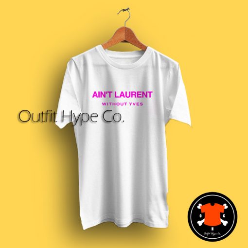 Aint Laurent Without Yves T Shirt