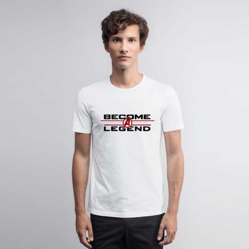 Avengers Endgame Become A Legend1 T Shirt