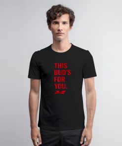 Budweiser This Buds for You Quotes T Shirt