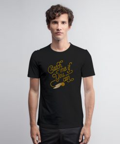 Catch Me If You Can Golden Snitch Harry Potter T Shirt