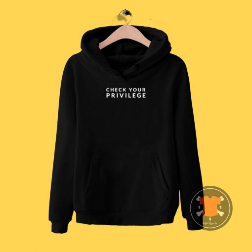 Check Your Privilege Hoodie