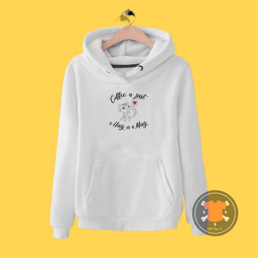 Coffee is a hug in a mug Hoodie