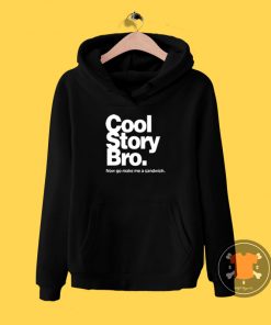 Cool Story Bro Make Me Sandwitch Hoodie