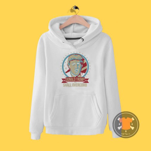 DONALD TRUMP 2016 WE SHALL OVERCOMB Hoodie