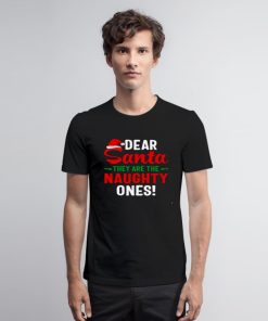 Dear Santa They Are The Naughty Ones T Shirt