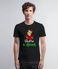 Dont Be a Grinch Funny Christmas T Shirt