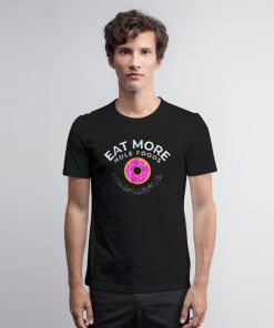 Donut Eat More Hole Foods T Shirt