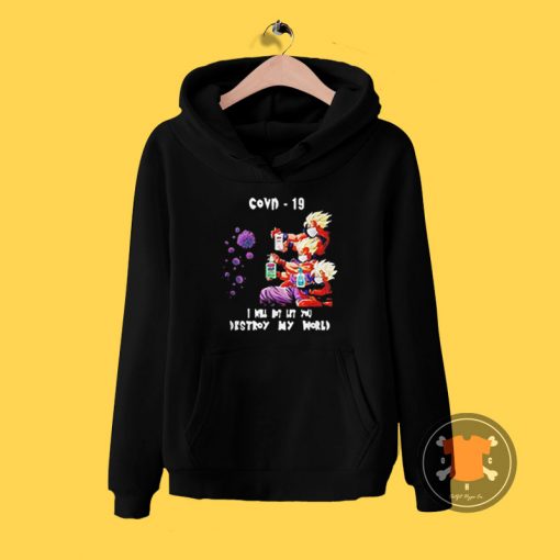 Dragon Ball Z I will not let you destroy my world Covid 19 Hoodie