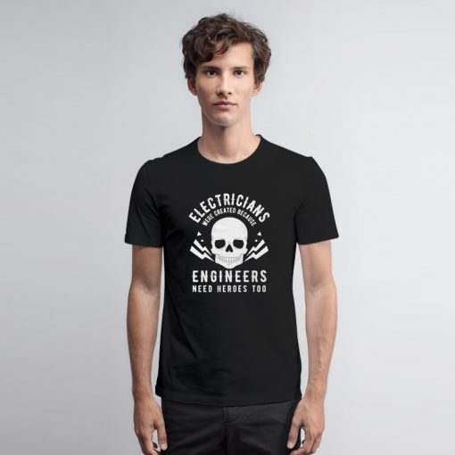 Electrician Engineers Need Heroes T Shirt