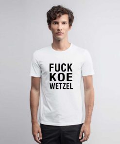 Fuck Koe Wetzel T Shirt