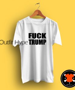 Fuck TrumpAnti Donald Trump T Shirt