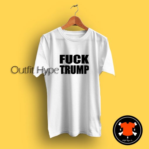 Fuck TrumpAnti Donald Trump T Shirt