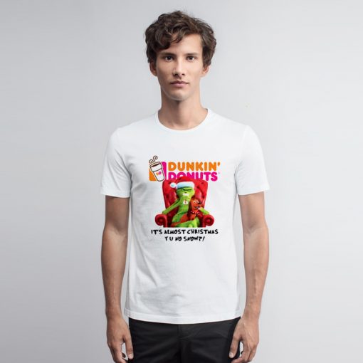 Grinch Dunkin Donuts its almost Christmas T Shirt