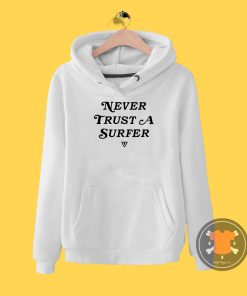 Never Trust A Surfer Hoodie