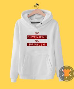 No Boyfriend No Problem Hoodie