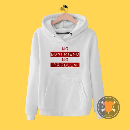 No Boyfriend No Problem Hoodie