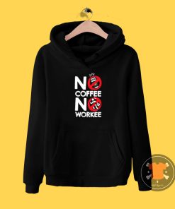 No Coffee No Workee Hoodie