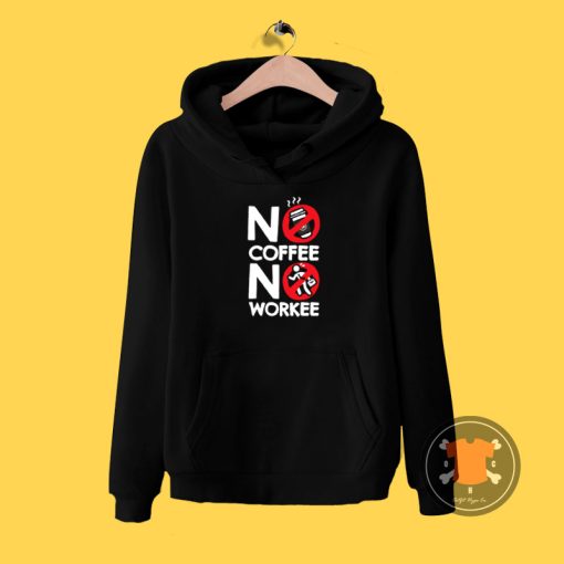 No Coffee No Workee Hoodie