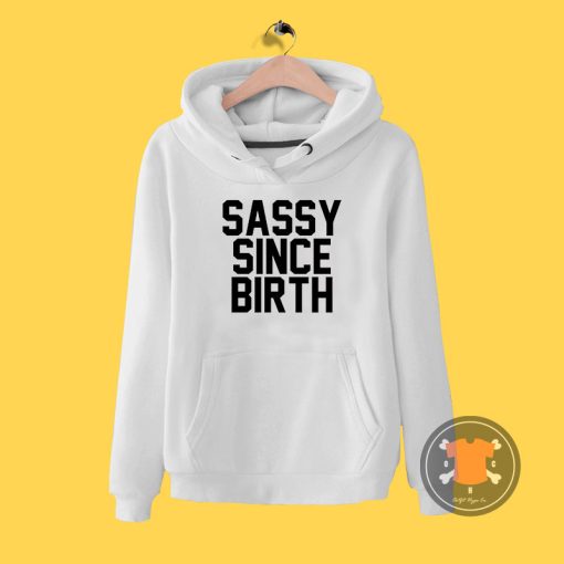 Sassy Since Birth Hoodie