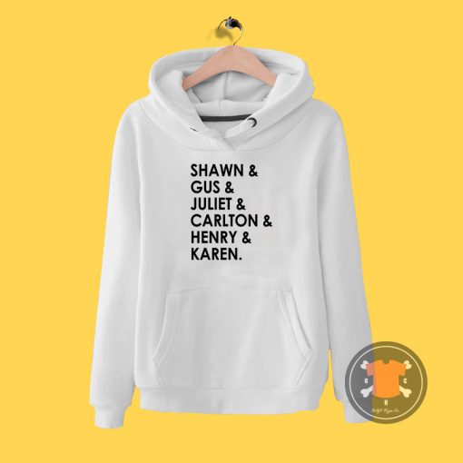 Shawn Gus Juliet Carlton Henry Karen T shirt Hoodie